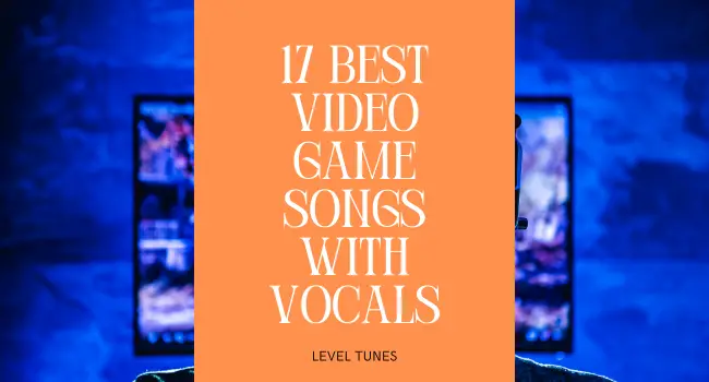 17 best video game songs with vocals