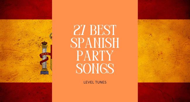 27 Best Spanish Party Songs