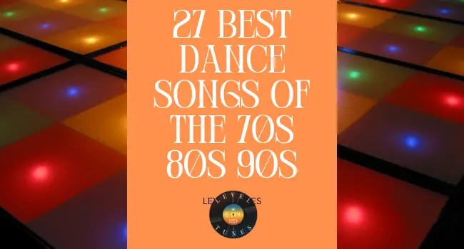 27 Best Dance Songs Of The 70S 80S 90S: The True Hits!
