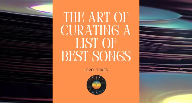 The Art Of Curating A List Of Best Songs