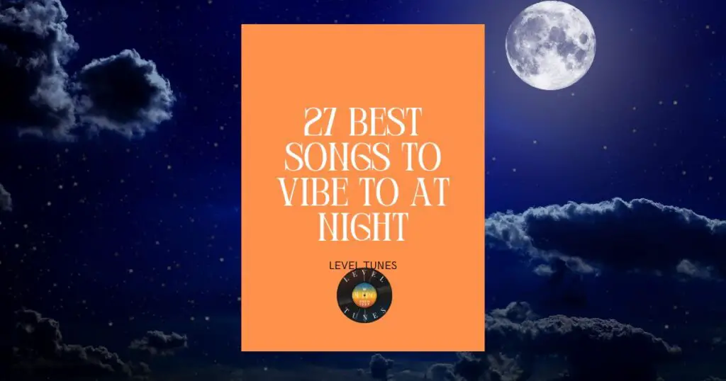 27 Best Songs to Vibe to at Night