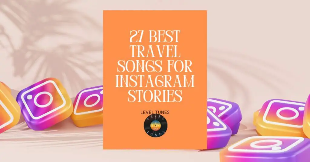 27 best travel songs for instagram stories