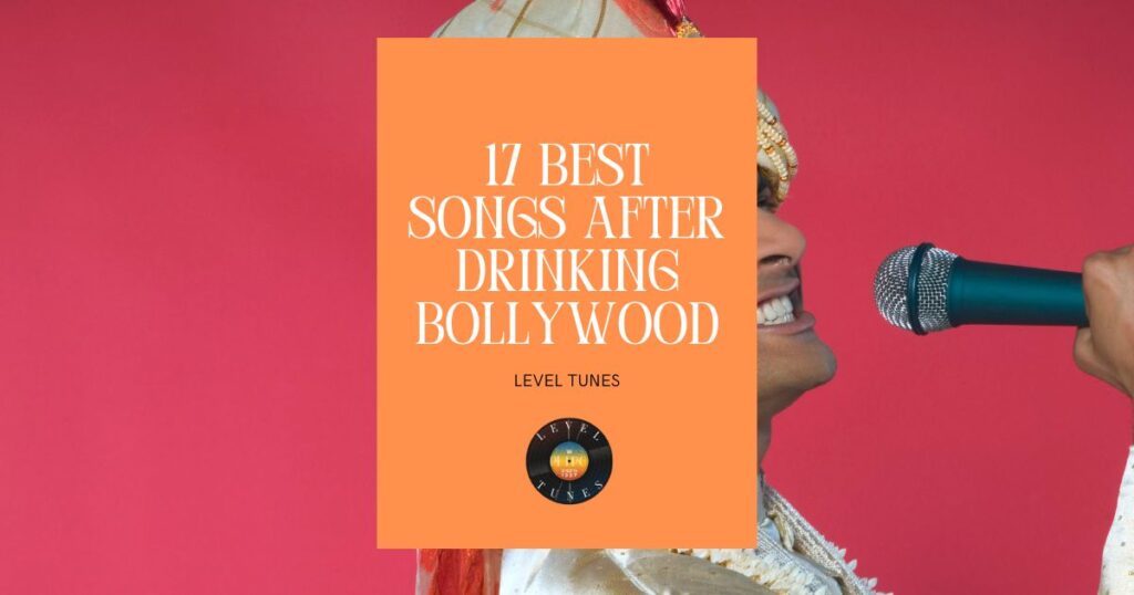 17 best songs after drinking bollywood