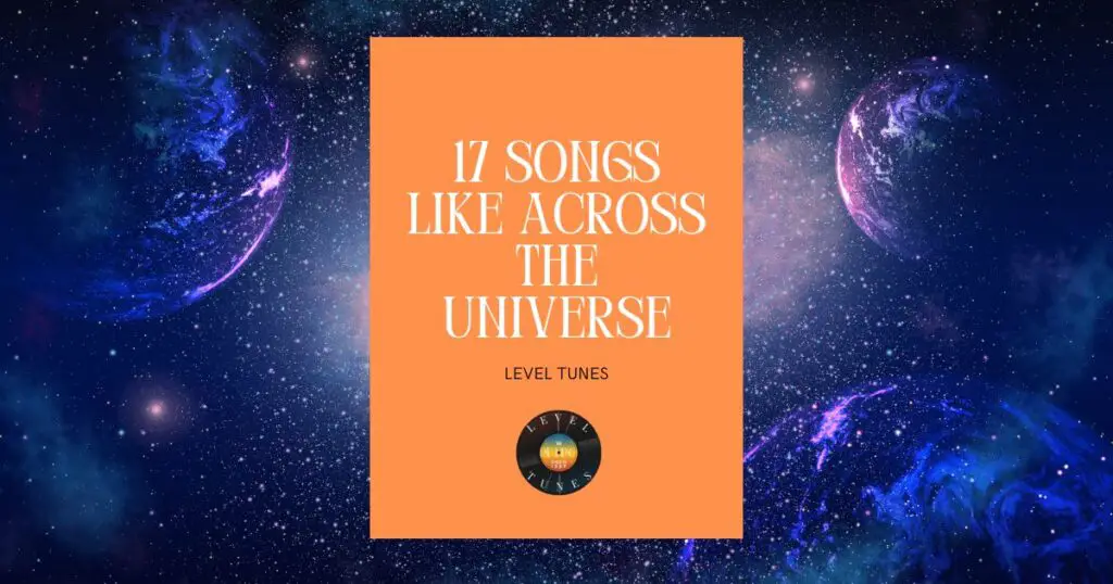 17 songs like across the universe