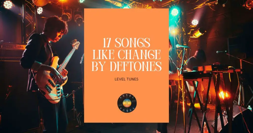 17 songs like change by deftones