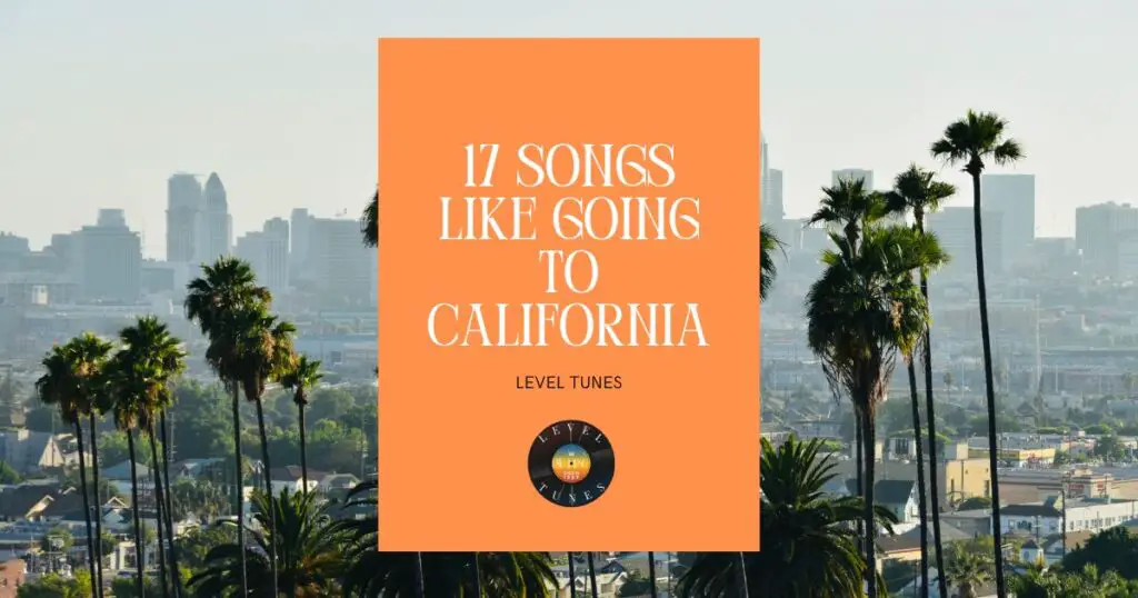 17 songs like going to california