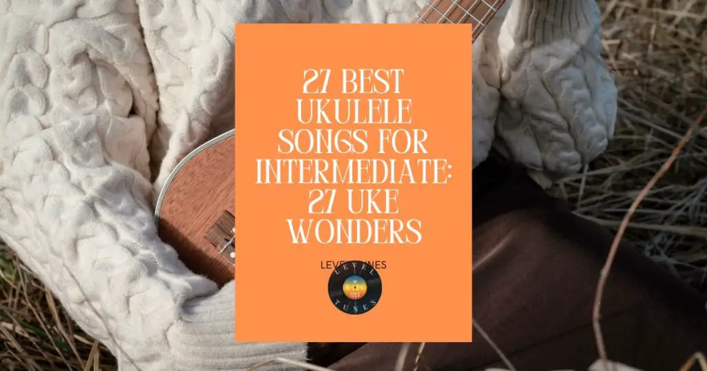 27 Best Ukulele Songs for Intermediate