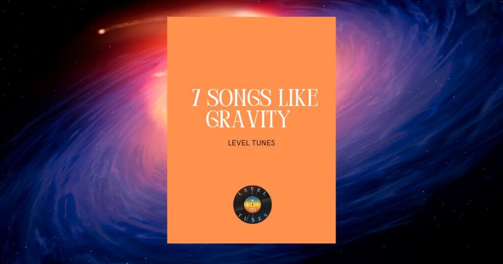 7 Songs like Gravity