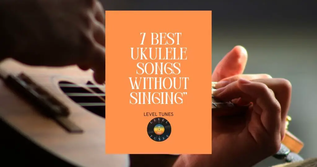 7 best ukulele songs without singing