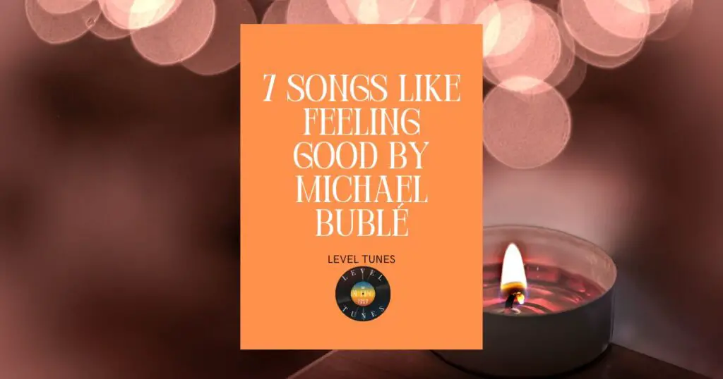 7 songs like Feeling Good By Michael Bublé