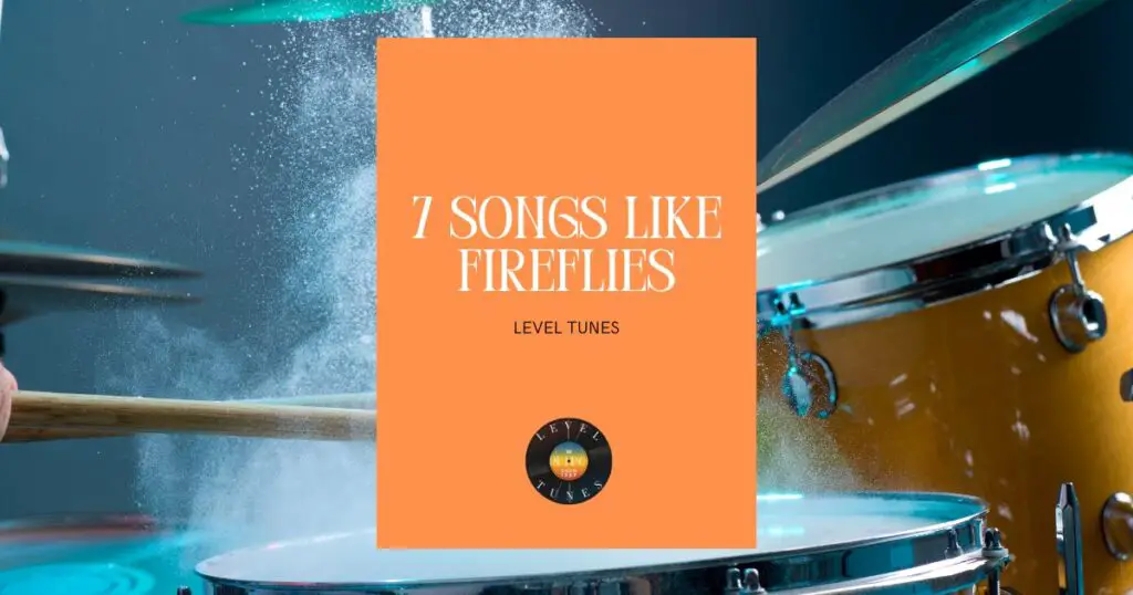 7 songs like fireflies