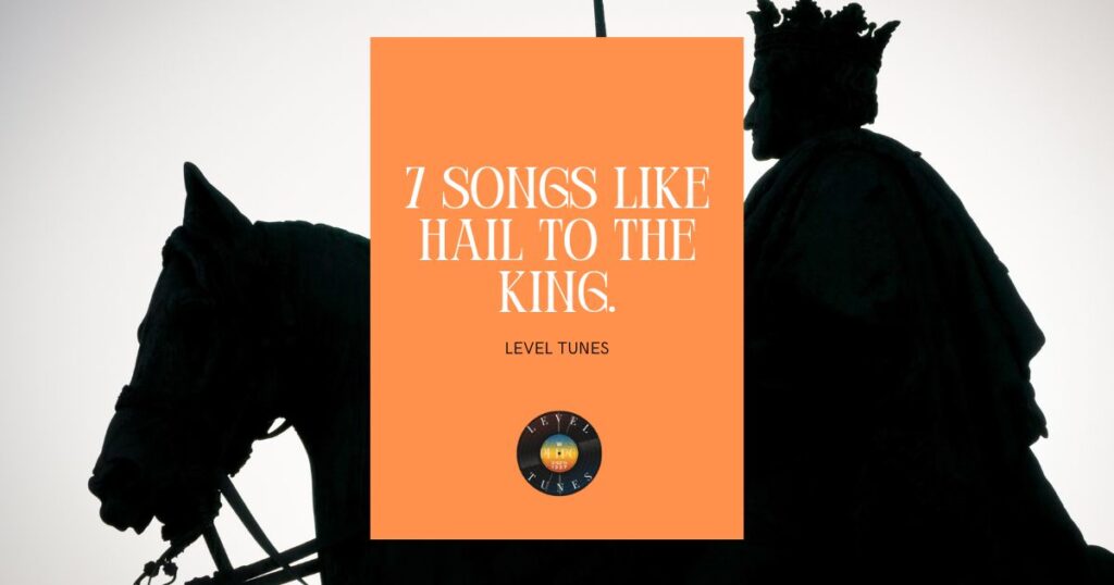 7 songs like hail to the king.