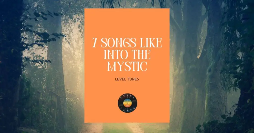 7 songs like into the mystic