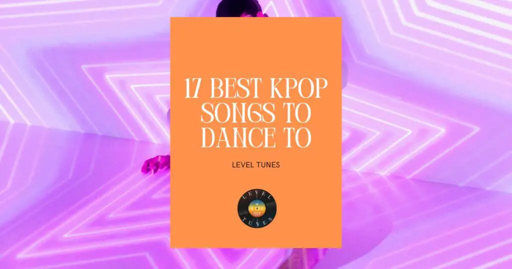 17 Best Kpop Songs To Dance To KPop Bangers You Need