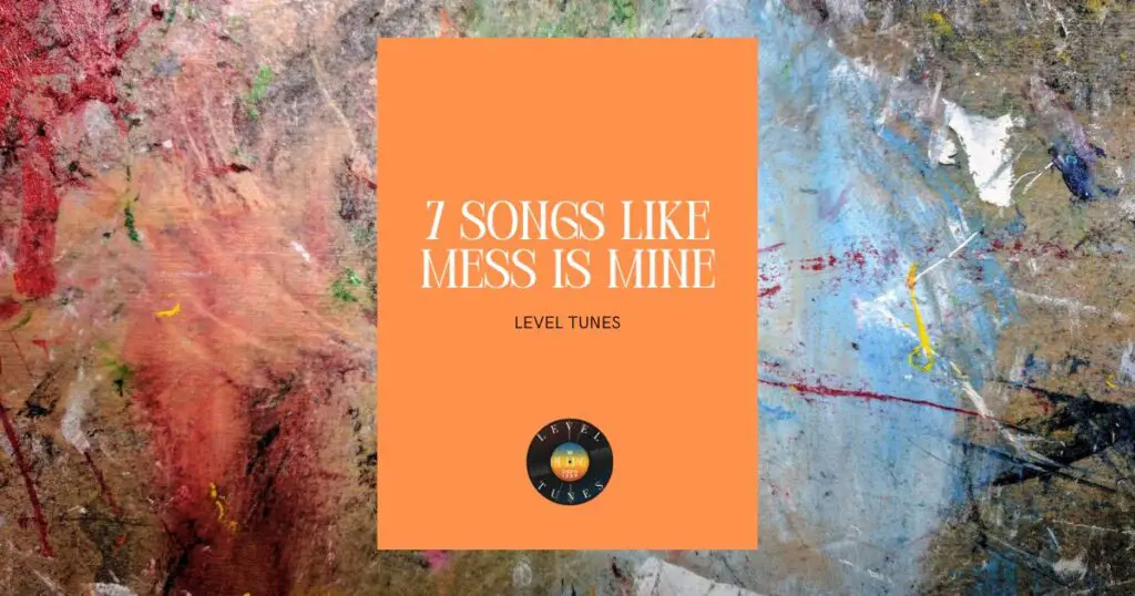 7 Songs Like Mess Is Mine