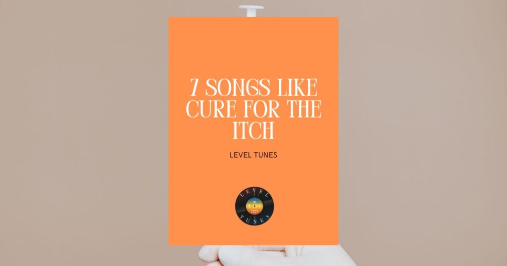 7 songs like cure for the itch