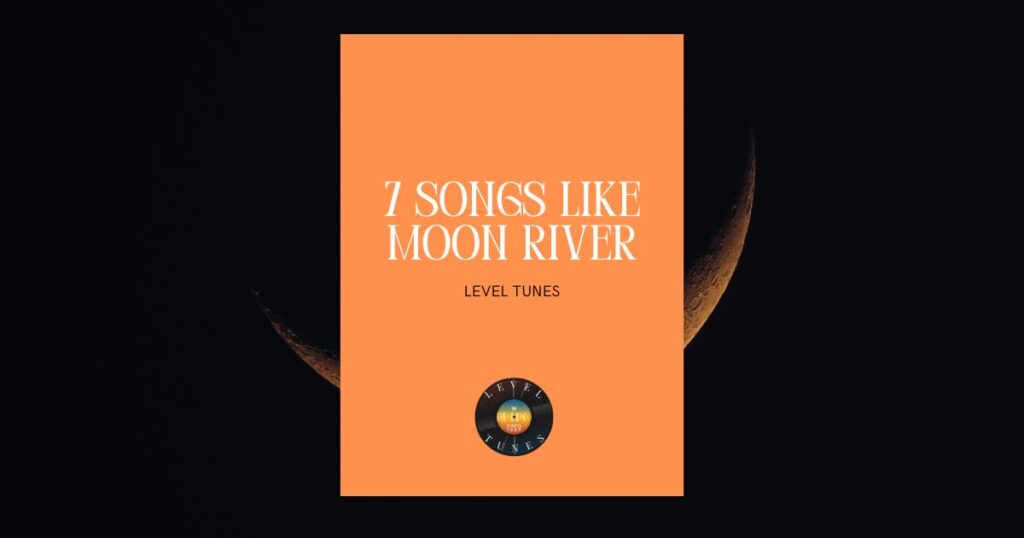 7 songs like moon river