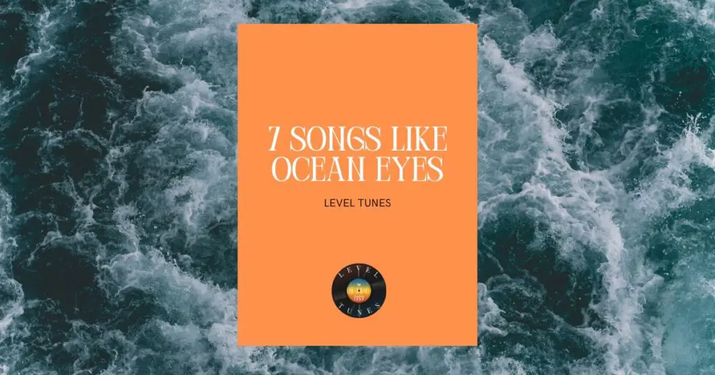 7 songs like ocean eyes