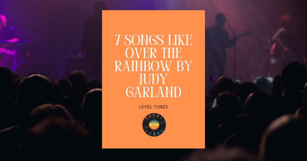 7 songs like over the rainbow by Judy Garland