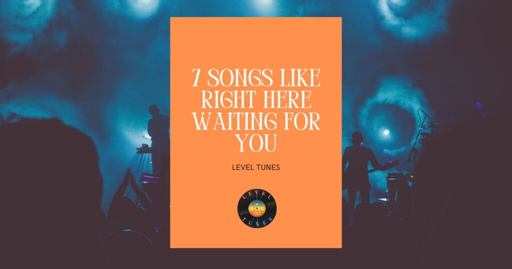 7 songs like right here waiting for you