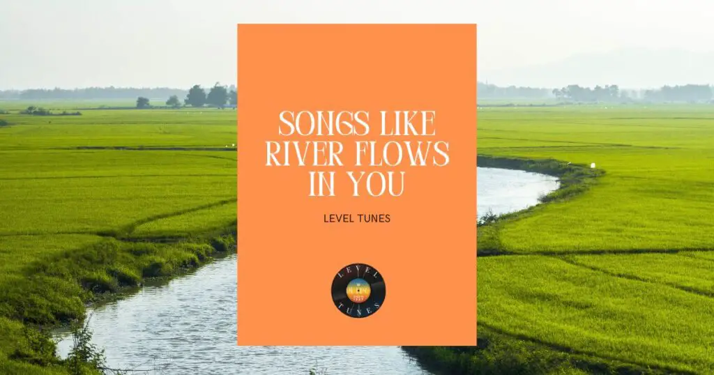 7 songs like river flows in you