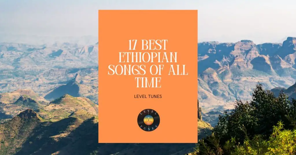 17 Best Ethiopian Songs of All Time