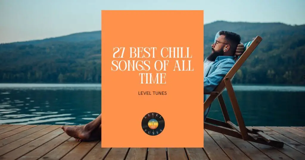 27-best-chill-songs-of-all-time-ultimate-chill-tracks