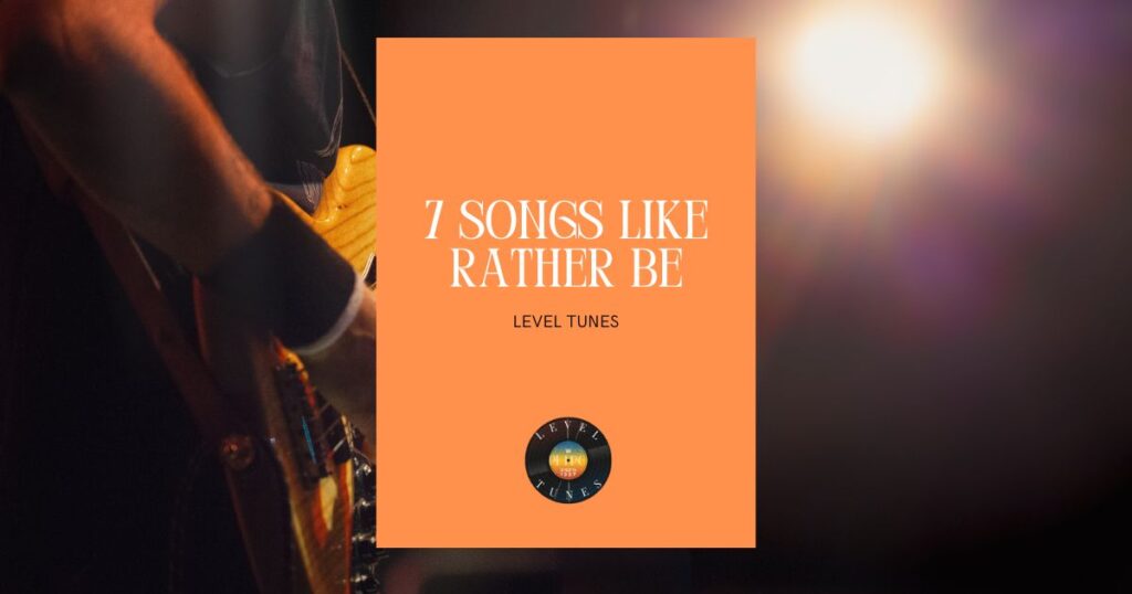 7 Songs Like Rather Be