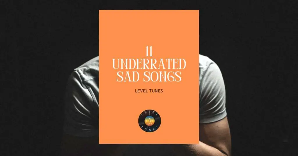 11 underrated sad songs