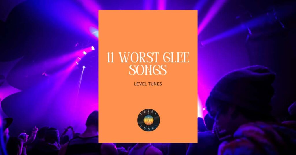 11 worst glee songs