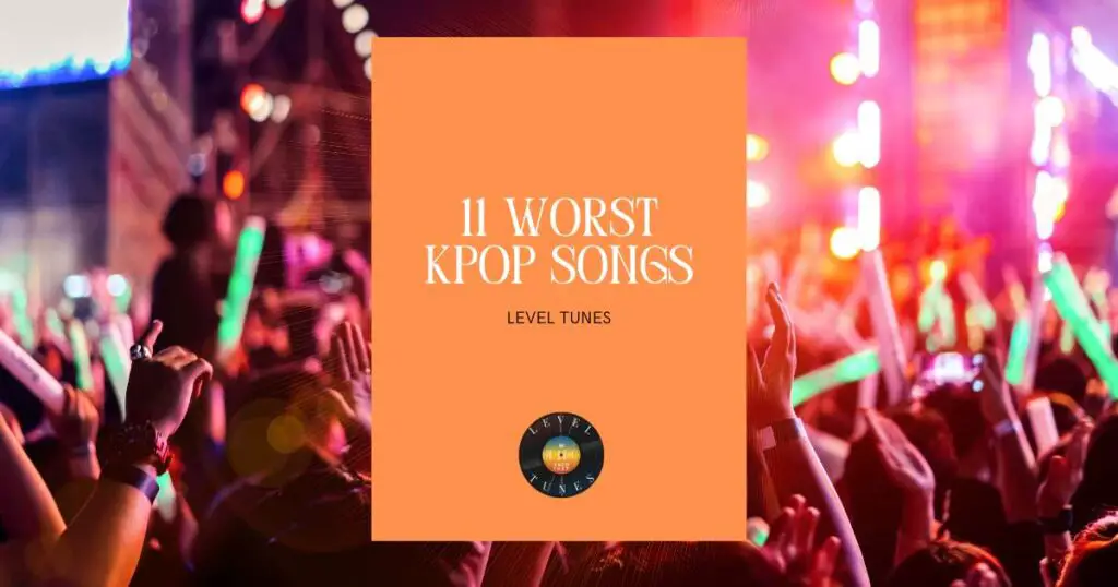 11 worst kpop songs