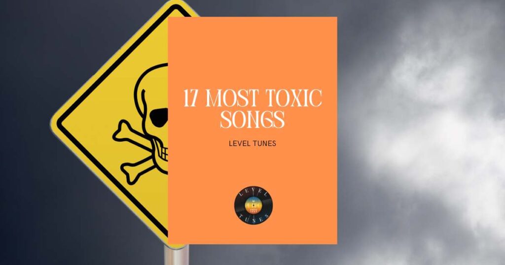 17 Most Toxic Songs