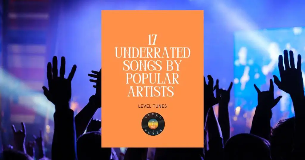 17 Underrated Songs by Popular Artists