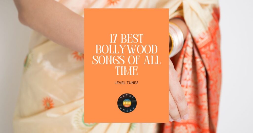17 best bollywood songs of all time