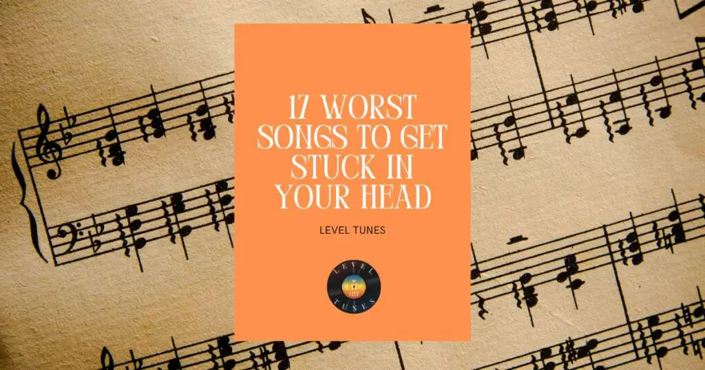 17 worst songs to get stuck in your head