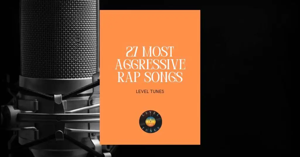 27 Most Aggressive Rap Songs