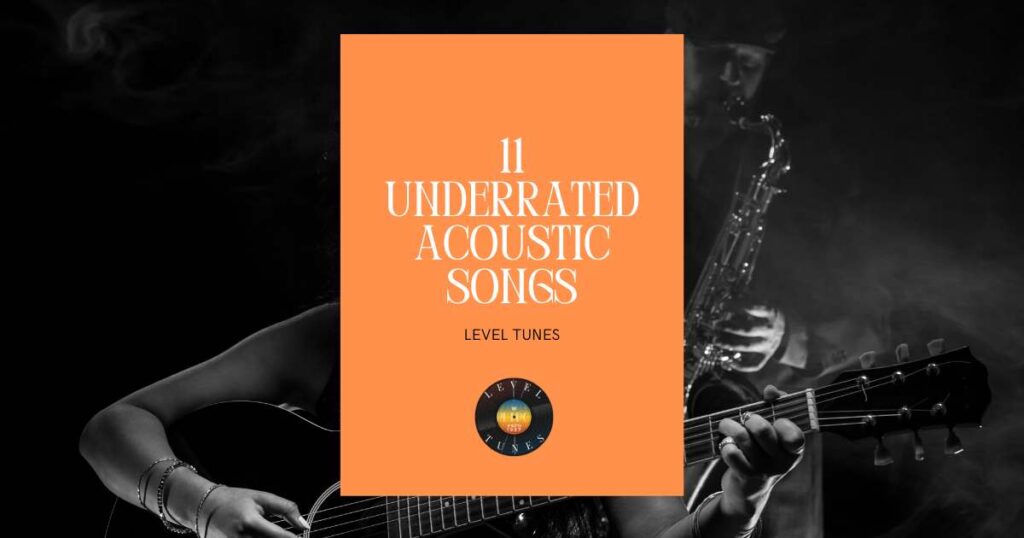11 Underrated Acoustic Songs