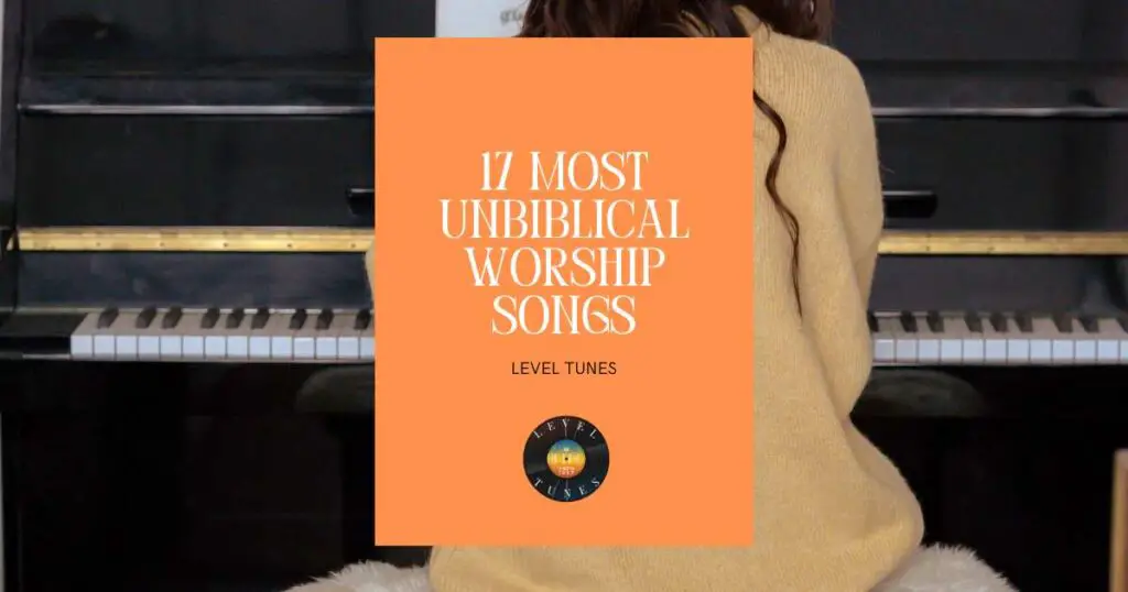 17 most unbiblical worship songs