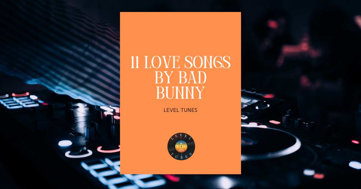 11 Love Songs by Bad Bunny: Feel the Love