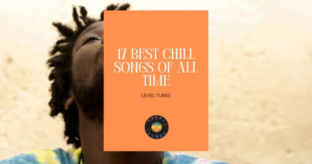 17 best chill songs of all time