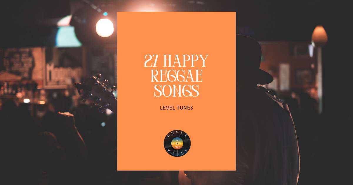 27 Happy Reggae Songs: Happy Reggae Hits