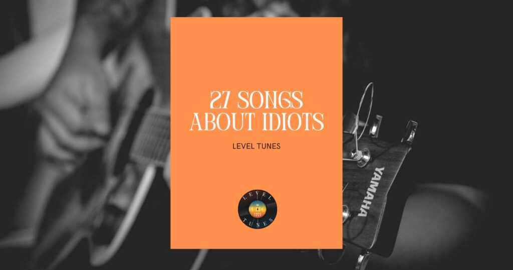 27 songs about idiots